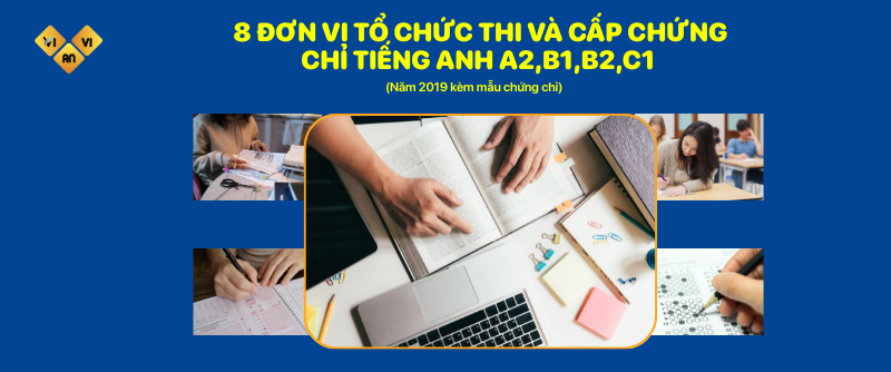 8 đơn vị tổ chức thi và cấp chứng chỉ tiếng Anh A2,B1,B2,C1