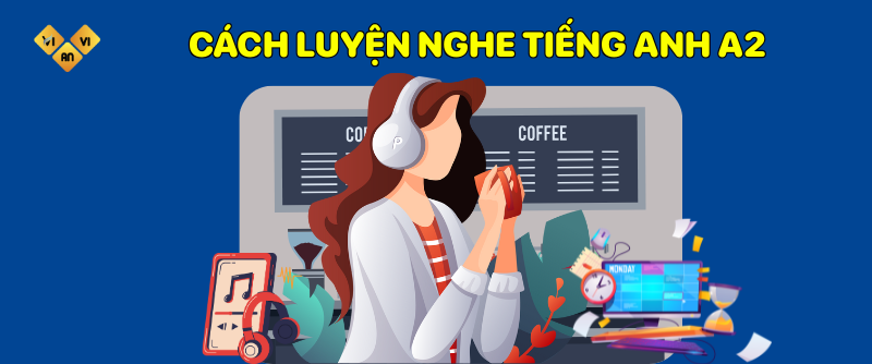 Cách luyện nghe tiếng Anh A2