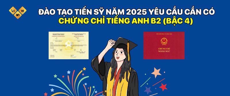 Đào tạo tiến sỹ từ năm 2021 yêu cầu cần có chứng chỉ tiếng Anh B2 (bậc 4)