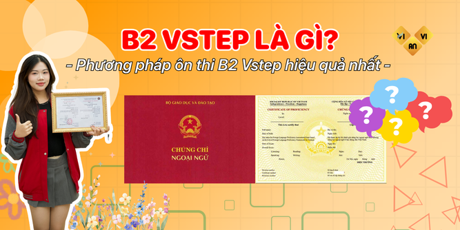 B2 Vstep là gì? Phương pháp ôn thi B2 Vstep hiệu quả nhất - Phương pháp ôn thi B2 Vstep hiệu quả nhất 1