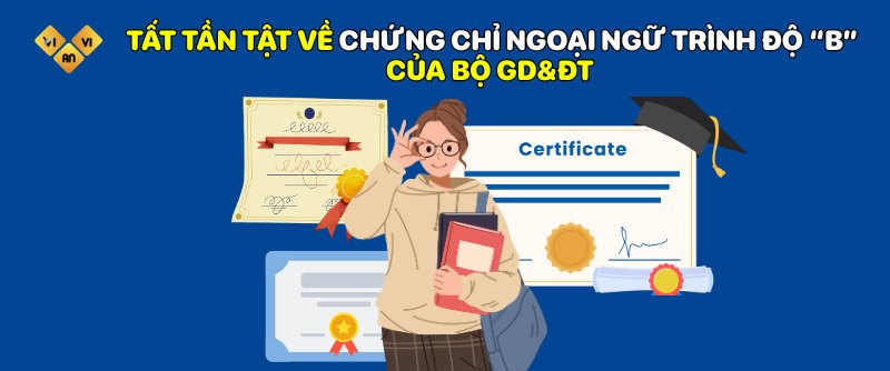 Tất tần tật về chứng chỉ ngoại ngữ trình độ “B” của bộ GD&ĐT