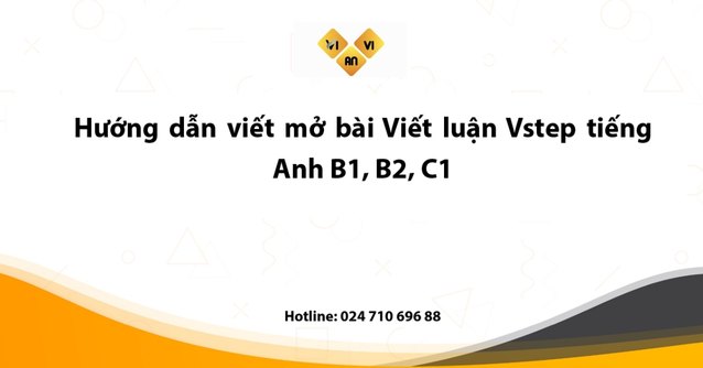 Hướng dẫn viết mở bài Viết luận Vstep tiếng Anh B1, B2, C1 mở bài Viết luận Vstep