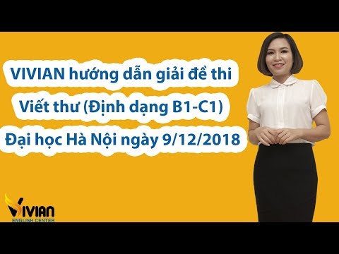 VIVIAN hướng dẫn giải đề thi Viết thư (Định dạng B1-C1) Đại học Hà Nội ngày 9:12:2018