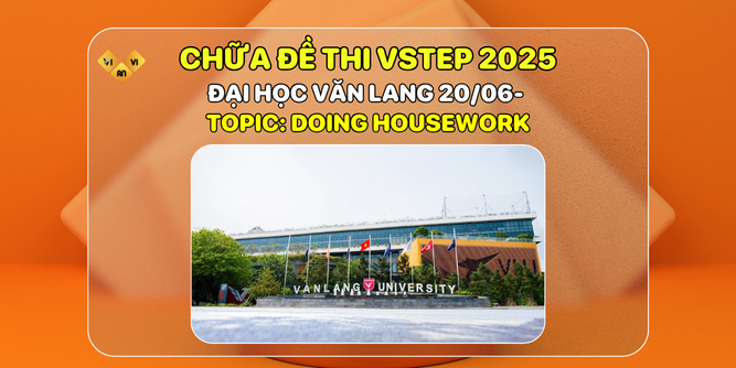 CHỮA ĐỀ THI VSTEP ĐẠI HỌC VĂN LANG TOPIC DOING HOUSEWORK